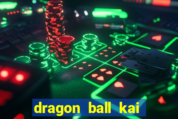 dragon ball kai dublado online